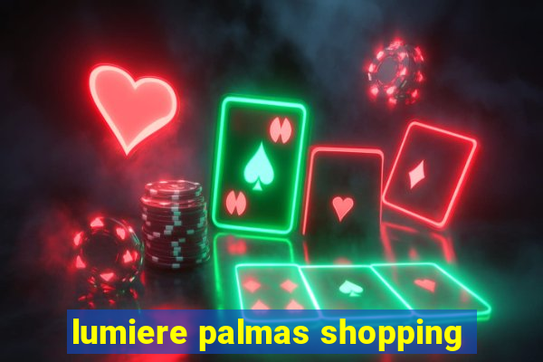 lumiere palmas shopping